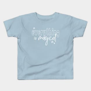 everything is magical (white lettering) Kids T-Shirt